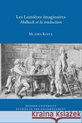 Les Lumières Imaginaires: Holbach et la traduction Mladen Kozul 9780729411769 Liverpool University Press - książka