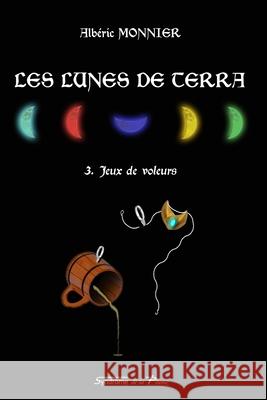 Les Lunes de Terra: 3. Jeux de voleurs Editions Syndrome de la Plume            Alb 9782957235247 Afnil - książka