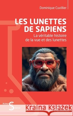 Les lunettes de Sapiens: La v?ritable histoire de la vue et des lunettes Dominique Cuvillier 9782336570532 Editions L'Harmattan - książka