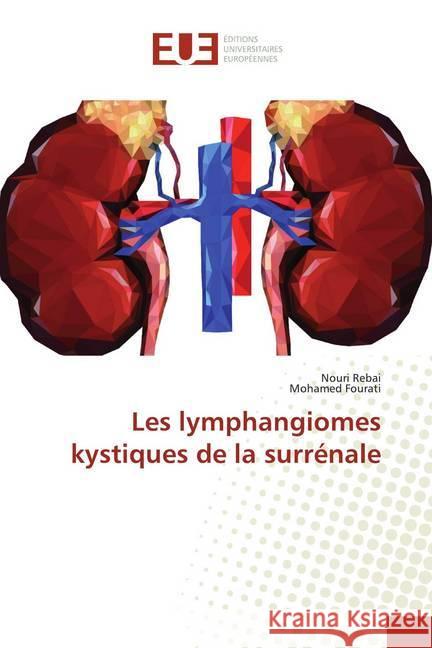 Les lymphangiomes kystiques de la surrénale Rebai, Nouri; Fourati, Mohamed 9786138429548 Éditions universitaires européennes - książka