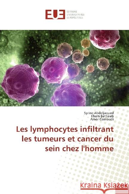 Les lymphocytes infiltrant les tumeurs et cancer du sein chez l'homme Abdeljaoued, Syrine; Bettaieb, Ilhem; Gamoudi, Amor 9783330869578 Éditions universitaires européennes - książka