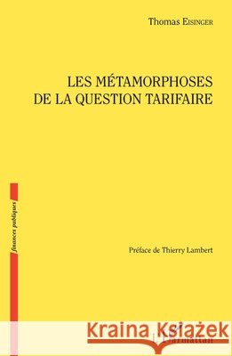 Les m?tamorphoses de la question tarifaire Eisinger Thomas                          9782343078328 Editions L'Harmattan - książka