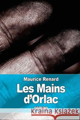 Les Mains d'Orlac Renard, Maurice 9781522885498 Createspace Independent Publishing Platform - książka