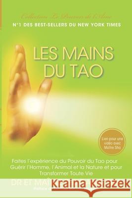 Les Mains du Tao: Faites l'Expérience du Pouvoir du Tao pour Guérir l'Homme, l'Animal et la Nature et pour Transformer Toute Vie Sha, Master Zhi Gang 9781954968363 Waterside Productions - książka