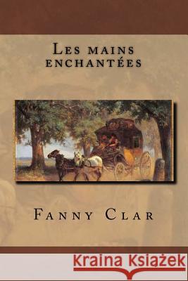 Les mains enchantees Clar, Fanny 9781518686474 Createspace - książka