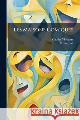 Les Maisons Comiques Charles Virmaître 9781145112155  - książka