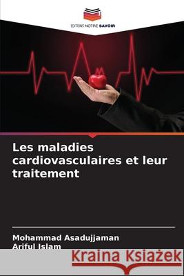 Les maladies cardiovasculaires et leur traitement Mohammad Asadujjaman Ariful Islam 9786207744534 Editions Notre Savoir - książka