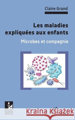 Les maladies expliquées aux enfants: Microbes et compagnie Grand, Claire 9782343215990 Editions L'Harmattan - książka