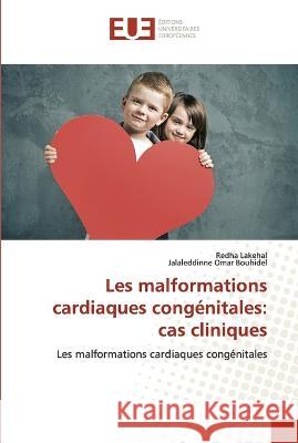Les malformations cardiaques congenitales: cas cliniques Redha Lakehal Jalaleddinne Omar Bouhidel  9786203457155 International Book Market Service Ltd - książka
