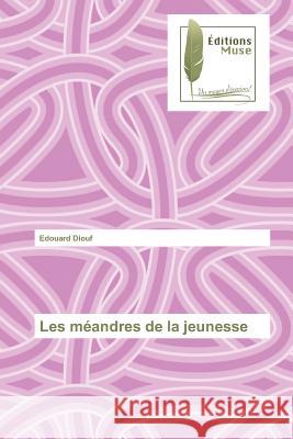 Les méandres de la jeunesse Diouf, Edouard 9783639637205 Editions Muse - książka