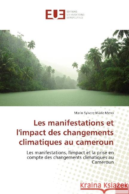 Les manifestations et l'impact des changements climatiques au cameroun : Les manifestations, l'impact et la prise en compte des changements climatiques au Cameroun Mena, Marin Sylvere Marie 9783330878952 Éditions universitaires européennes - książka