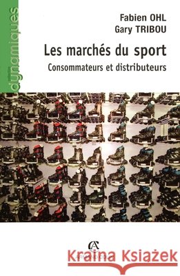 Les march?s du sport: Consommateurs et distributeurs Gary Tribou Fabien Ohl 9782200263164 Armand Colin - książka