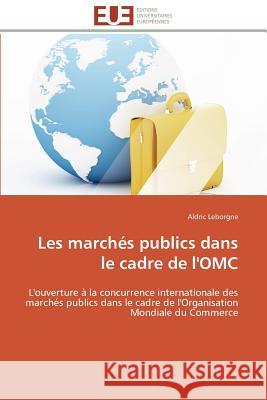 Les Marchés Publics Dans Le Cadre de l'Omc Leborgne-A 9783841791504 Editions Universitaires Europeennes - książka