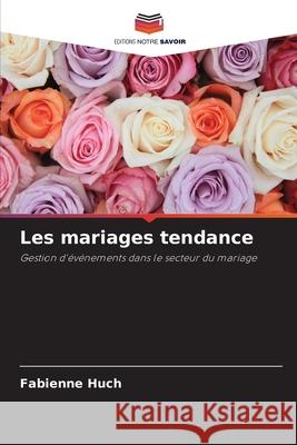 Les mariages tendance Huch, Fabienne 9786209007279 Editions Notre Savoir - książka