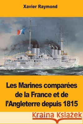 Les Marines comparées de la France et de l'Angleterre depuis 1815 Raymond, Xavier 9781725895089 Createspace Independent Publishing Platform - książka