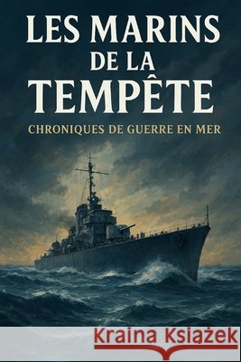 Les Marins de la Tempête Chroniques de Guerre en Mer Nait Sidi Ahmed, Reda 9798199582339 Independently Published - książka