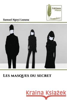 Les masques du secret Samuel Ngoy 9786204976280 Editions Muse - książka