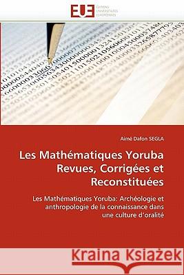 Les mathématiques yoruba revues, corrigées et reconstituées Segla-A 9786131551789 Editions Universitaires Europeennes - książka