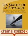 Les Maths de la Physique: les savoirs mathématiques indispensables pour réussir en physique au second cycle Tchasse, Jean-Claude 9781536861532 Createspace Independent Publishing Platform