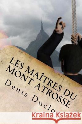 Les maîtres du Mont Atrosse Duclos, Denis H. 9781548052409 Createspace Independent Publishing Platform - książka