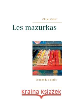 Les mazurkas: Le monde d'après Olivier Vetter 9782322252428 Books on Demand - książka