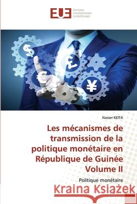 Les mécanismes de transmission de la politique monétaire en République de Guinée Volume II Nasser Keita 9786202549035 Editions Universitaires Europeennes - książka
