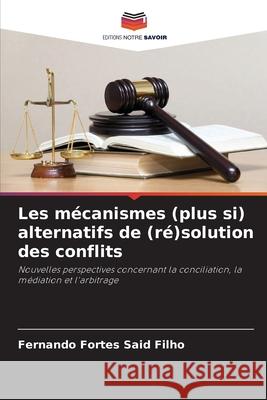 Les mécanismes (plus si) alternatifs de (ré)solution des conflits Fortes Said Filho, Fernando 9786209290565 Editions Notre Savoir - książka