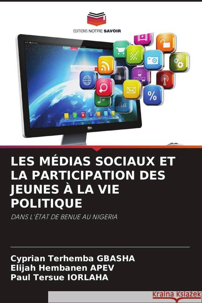Les M?dias Sociaux Et La Participation Des Jeunes ? La Vie Politique Cyprian Terhemba Gbasha Elijah Hembanen Apev Paul Tersue Iorlaha 9786207983902 Editions Notre Savoir - książka