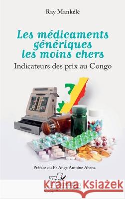 Les m?dicaments g?n?riques les moins chers: Indicateurs des prix au Congo Ray Mank?l? Ange Antoine Abena 9782336559056 Editions L'Harmattan - książka