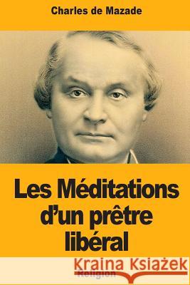 Les Méditations d'un prêtre libéral de Mazade, Charles 9781727100372 Createspace Independent Publishing Platform - książka