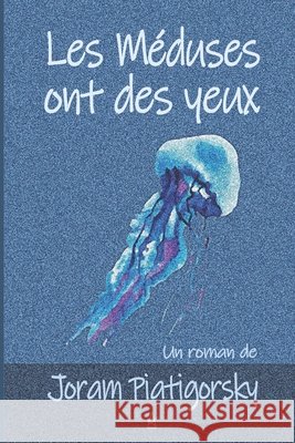 Les Méduses ont des yeux Piatigorsky, Joram 9781953510730 Adelaide Books - książka