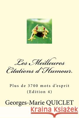 Les Meilleures Citations d'Humour.: Plus de 3700 mots d'esprit (Edition 4) Quiclet Georges-Marie 9781722620332 Createspace Independent Publishing Platform - książka