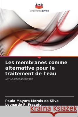 Les membranes comme alternative pour le traitement de l'eau Silva, Paula Mayara Morais da, Fraceto, Leonardo F. 9786200752048 Editions Notre Savoir - książka