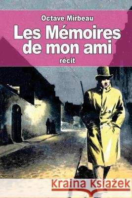 Les Mémoires de mon ami Mirbeau, Octave 9781519672131 Createspace Independent Publishing Platform - książka