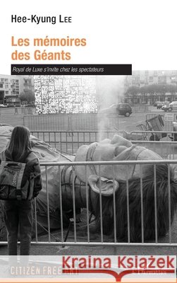 Les mémoires des Géants: Royal de Luxe s'invite chez les spectateurs Lee Hee-Kyung 9782343178127 Editions L'Harmattan - książka
