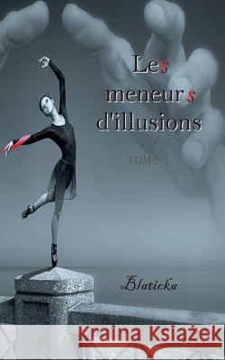 Les meneurs d'illusions: Tome 1 B Blaticka 9782322145461 Books on Demand - książka