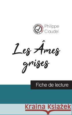 Les Âmes grises de Philippe Claudel (fiche de lecture et analyse complète de l'oeuvre) Claudel, Philippe 9782759312573 Comprendre La Litterature - książka