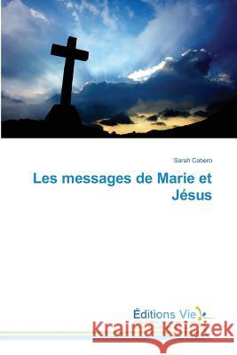 Les messages de Marie et Jésus Cabero, Sarah 9783639873122 Éditions Vie - książka
