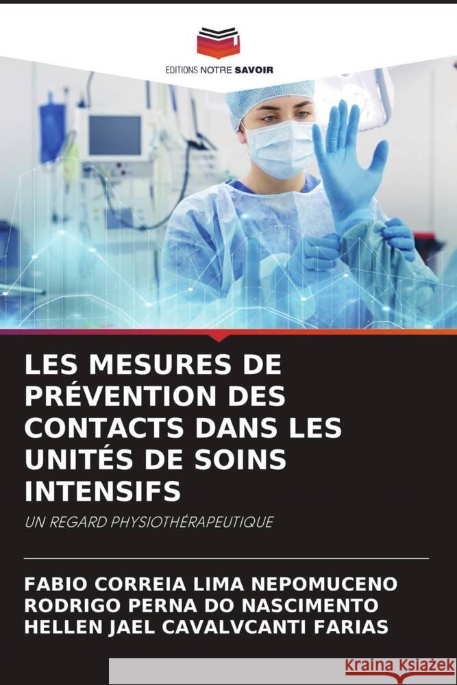 LES MESURES DE PRÉVENTION DES CONTACTS DANS LES UNITÉS DE SOINS INTENSIFS Nepomuceno, Fabio Correia Lima, Nascimento, Rodrigo Perna do, Farias, Hellen Jael Cavalvcanti 9786205081020 Editions Notre Savoir - książka