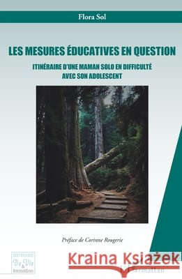 Les mesures ?ducatives en question: Itin?raire d'une maman solo en difficult?s avec son adolescent Flora Sol Corinne Rougerie 9782336440736 Editions L'Harmattan - książka