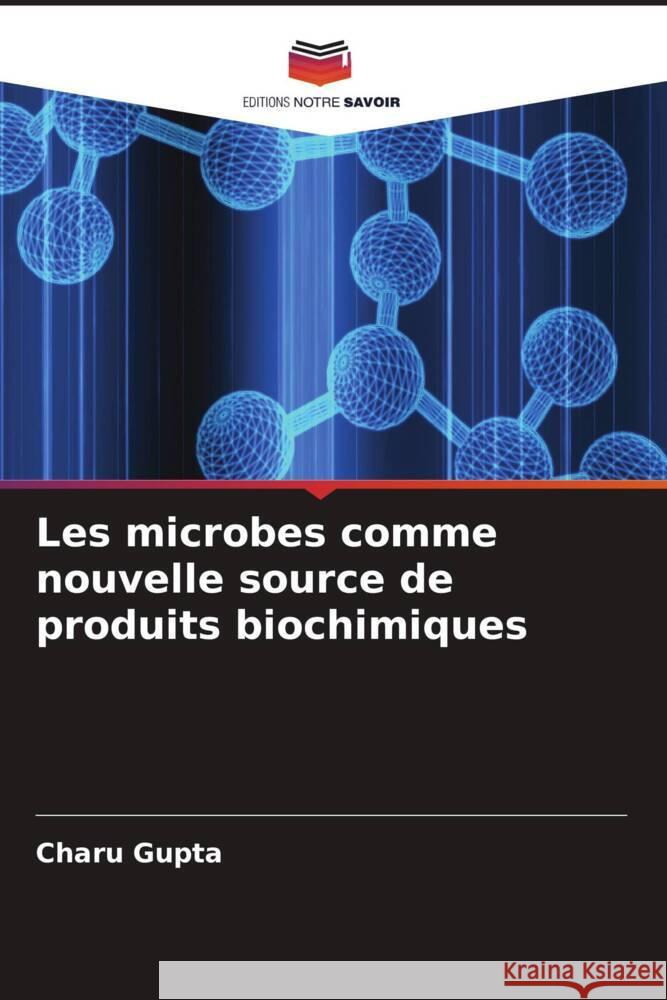 Les microbes comme nouvelle source de produits biochimiques Gupta, Charu 9786205551851 Editions Notre Savoir - książka