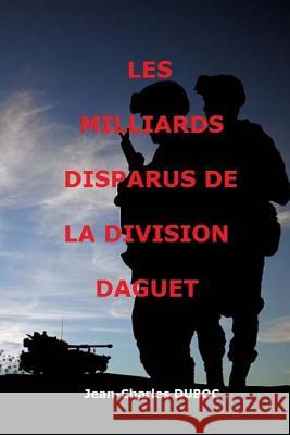 Les milliards disparus de la Division Daguet Duboc, Jean Charles 9781503038011 Createspace - książka