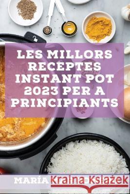 Les millors receptes Instant Pot 2023 per a principiants: Receptes per guanyar energia! Mar?a Mar Romero 9781837527144 Maria Mar Romero - książka