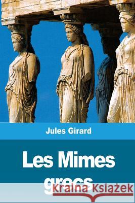 Les Mimes grecs: Théocrite, Hérondas Girard, Jules 9781720435341 Createspace Independent Publishing Platform - książka