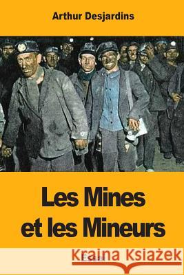 Les Mines et les Mineurs Desjardins, Arthur 9781981866489 Createspace Independent Publishing Platform - książka