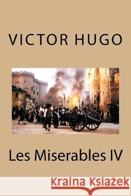 Les Miserables IV M. Victor Hugo 9781532701436 Createspace Independent Publishing Platform - książka