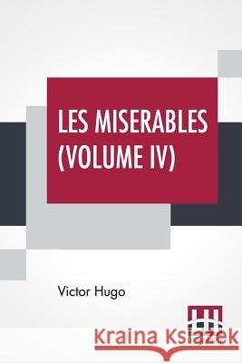Les Miserables (Volume IV): Vol. IV - Saint-Denis, Translated From The French By Isabel F. Hapgood Victor Hugo Isabel Florence Hapgood 9789353360849 Lector House - książka