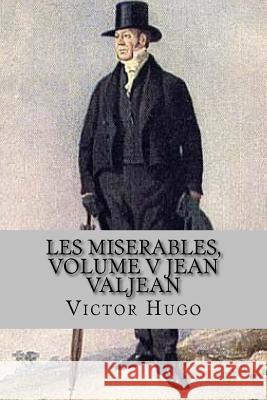 Les miserables, volume V Jean Valjean (English Edition) Victor Hugo 9781543068504 Createspace Independent Publishing Platform - książka