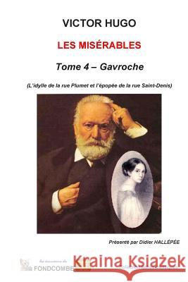 Les Misérables - Tome 4 - Gavroche: L'idylle de la rue Plumet et l'épopée de la rue Saint-Denis Hallepee, Didier 9781508842965 Createspace - książka