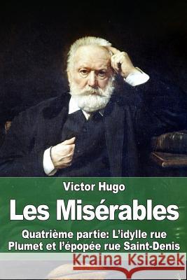 Les Misérables: Quatrième partie: L'idylle rue Plumet et l'épopée rue Saint-Denis Hugo, Victor 9781515147640 Createspace - książka